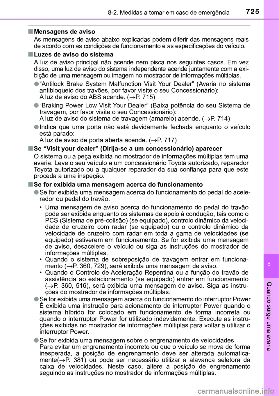 TOYOTA PRIUS PLUG-IN HYBRID 2021  Manual de utilização (in Portuguese) 7258-2. Medidas a tomar em caso de emergência
8
Quando surge uma avaria
■Mensagens de aviso
As  mensagens  de  aviso  abaixo  explicadas  podem  diferir  das  mensagens  reais
de acordo com as cond