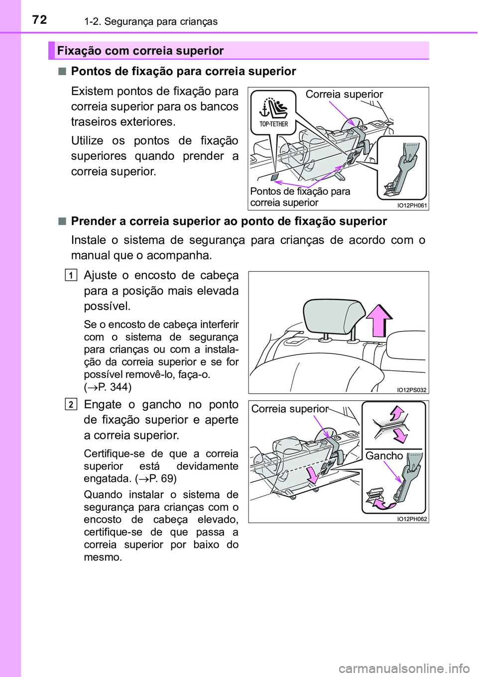 TOYOTA PRIUS PLUG-IN HYBRID 2021 Manual de utilização (in Portuguese) 721-2. Segurança para crianças
■Pontos de fixação para correia superior
Existem pontos de fixação para
correia superior para os bancos
traseiros exteriores.
Utilize os pontos de fixação
TOYOTA PRIUS PLUG-IN HYBRID 2021 Manual de utilização (in Portuguese) 721-2. Segurança para crianças
■Pontos de fixação para correia superior
Existem pontos de fixação para
correia superior para os bancos
traseiros exteriores.
Utilize os pontos de fixação