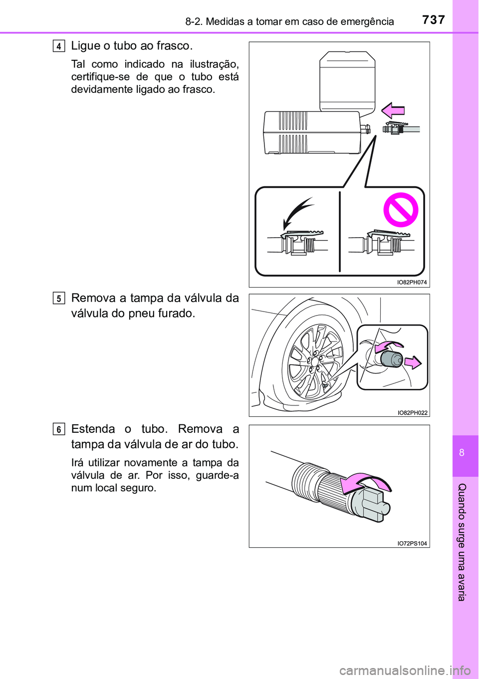 TOYOTA PRIUS PLUG-IN HYBRID 2021  Manual de utilização (in Portuguese) 7378-2. Medidas a tomar em caso de emergência
8
Quando surge uma avaria
Ligue o tubo ao frasco.
Tal  como  indicado  na  ilustração,
certifique-se  de  que  o  tubo  está
devidamente ligado ao fra
