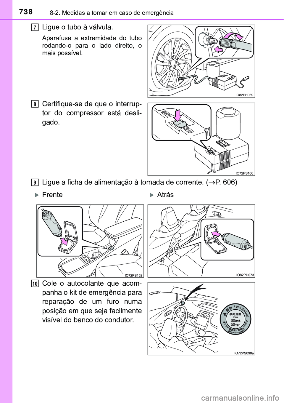 TOYOTA PRIUS PLUG-IN HYBRID 2021 Manual de utilização (in Portuguese) 7388-2. Medidas a tomar em caso de emergência
Ligue o tubo à válvula.
Aparafuse a extremidade do tubo
rodando-o para o lado direito, o
mais possível.
Certifique-se de que o interrup-
t TOYOTA PRIUS PLUG-IN HYBRID 2021 Manual de utilização (in Portuguese) 7388-2. Medidas a tomar em caso de emergência
Ligue o tubo à válvula.
Aparafuse a extremidade do tubo
rodando-o para o lado direito, o
mais possível.
Certifique-se de que o interrup-
t