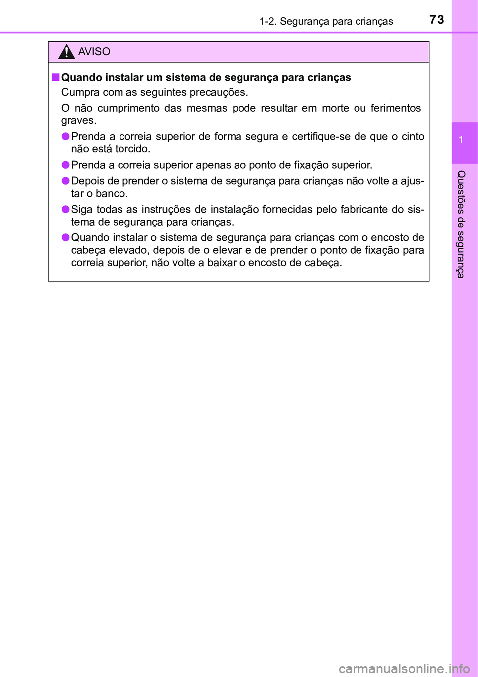 TOYOTA PRIUS PLUG-IN HYBRID 2021 Manual de utilização (in Portuguese) 731-2. Segurança para crianças
1
Questões de segurança
AV I S O
■Quando instalar um sistema de segurança para crianças
Cumpra com as seguintes precauções.
O não cumprimento das mesmas TOYOTA PRIUS PLUG-IN HYBRID 2021 Manual de utilização (in Portuguese) 731-2. Segurança para crianças
1
Questões de segurança
AV I S O
■Quando instalar um sistema de segurança para crianças
Cumpra com as seguintes precauções.
O não cumprimento das mesmas