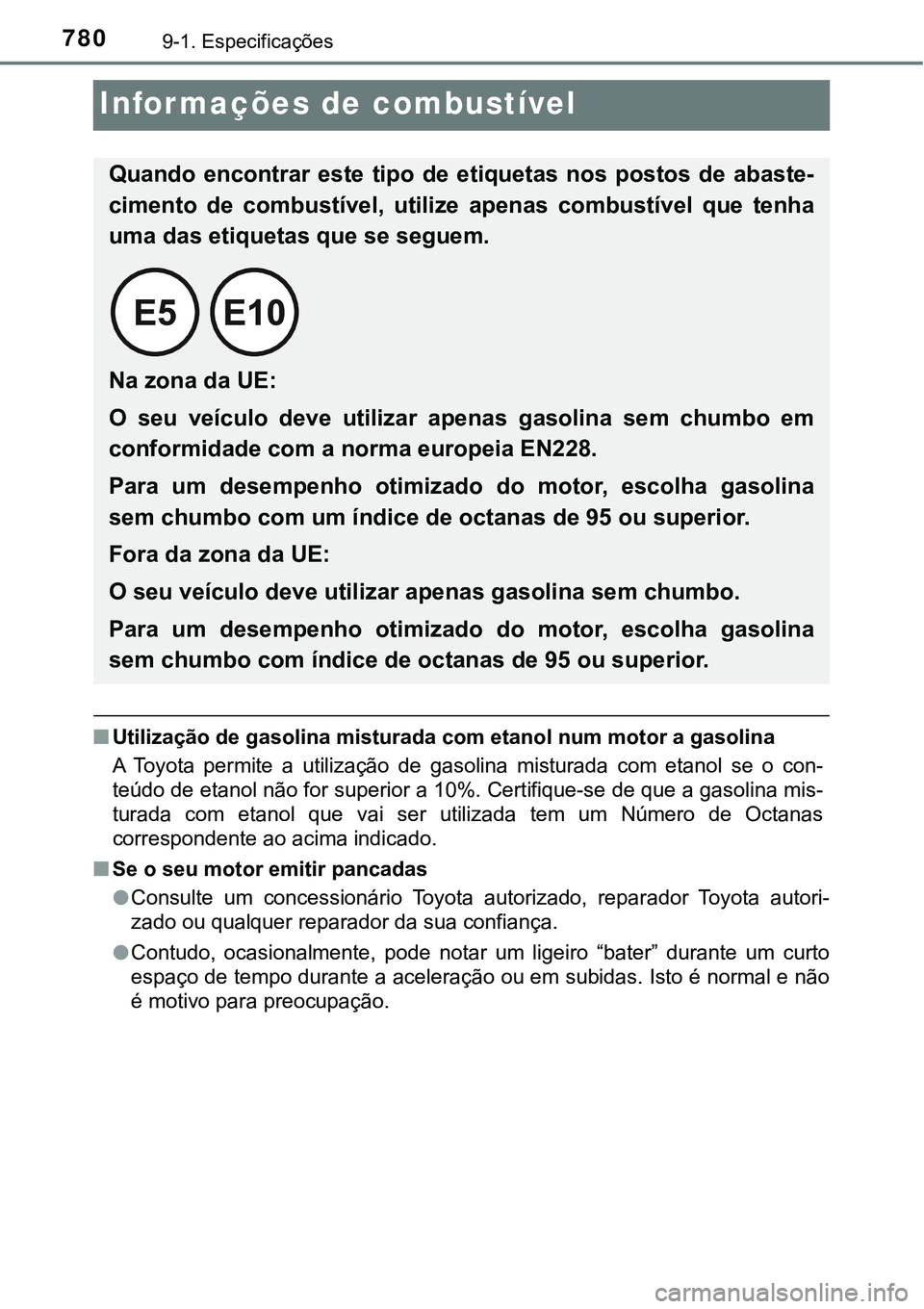 TOYOTA PRIUS PLUG-IN HYBRID 2021 Manual de utilização (in Portuguese) 7809-1. Especificações
Informações de combustível
■Utilização de gasolina misturada com etanol num motor a gasolina
A Toyota permite a utilização de gasolina misturada com etanol s TOYOTA PRIUS PLUG-IN HYBRID 2021 Manual de utilização (in Portuguese) 7809-1. Especificações
Informações de combustível
■Utilização de gasolina misturada com etanol num motor a gasolina
A Toyota permite a utilização de gasolina misturada com etanol s