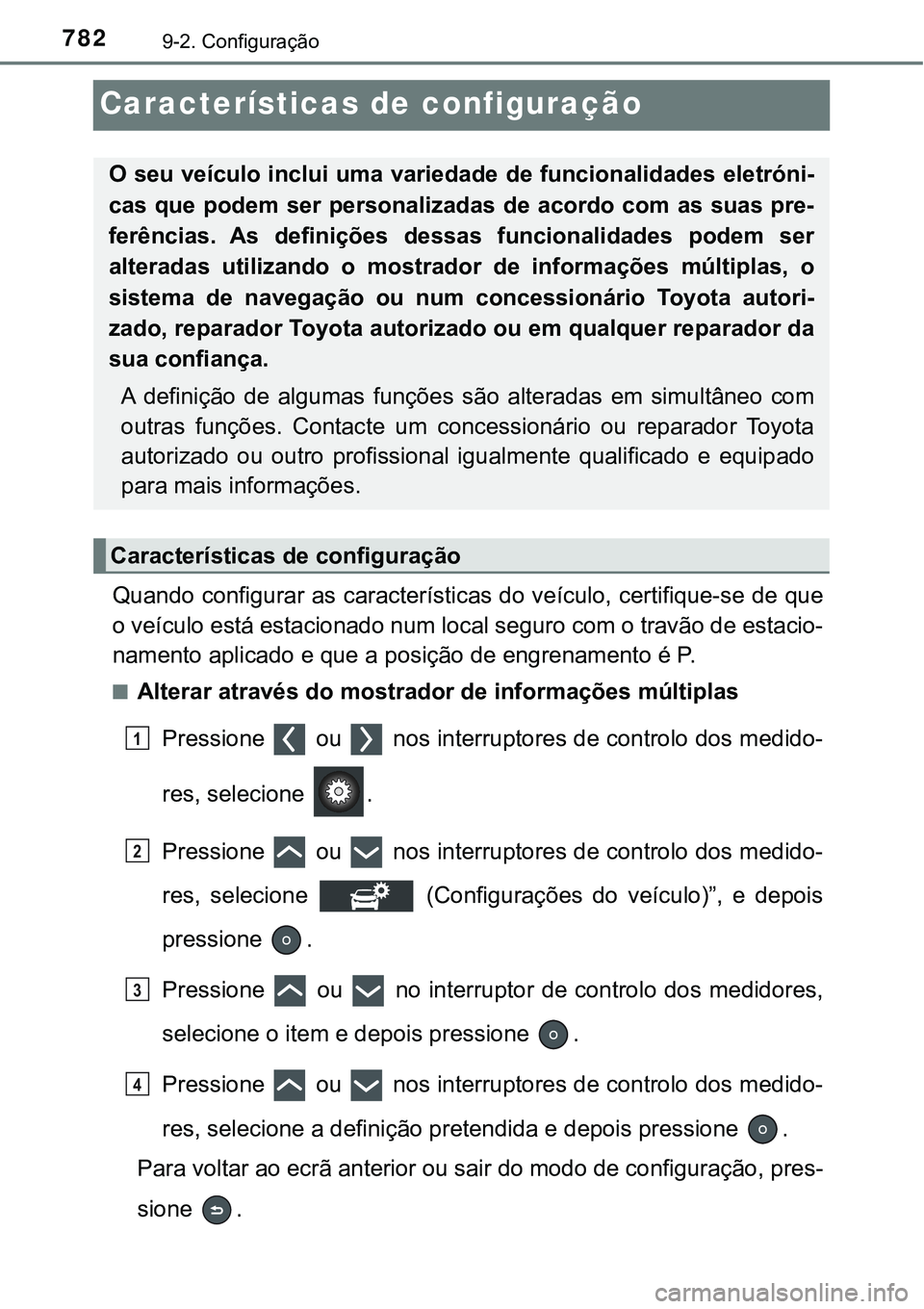 TOYOTA PRIUS PLUG-IN HYBRID 2021 Manual de utilização (in Portuguese) 7829-2. Configuração
Características de configuração
Quando configurar as características do veículo, certifique-se de que
o veículo está estacionado num local seguro com o travão de estacio TOYOTA PRIUS PLUG-IN HYBRID 2021 Manual de utilização (in Portuguese) 7829-2. Configuração
Características de configuração
Quando configurar as características do veículo, certifique-se de que
o veículo está estacionado num local seguro com o travão de estacio