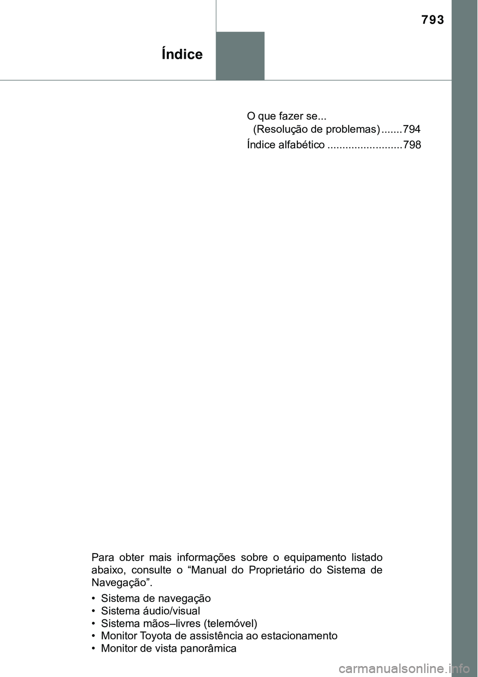 TOYOTA PRIUS PLUG-IN HYBRID 2021 Manual de utilização (in Portuguese) 793
Índice
O que fazer se...
(Resolução de problemas) ....... 794
Índice alfabético ......................... 798
Para obter mais informações sobre o equipamento listado
abaixo, consul TOYOTA PRIUS PLUG-IN HYBRID 2021 Manual de utilização (in Portuguese) 793
Índice
O que fazer se...
(Resolução de problemas) ....... 794
Índice alfabético ......................... 798
Para obter mais informações sobre o equipamento listado
abaixo, consul