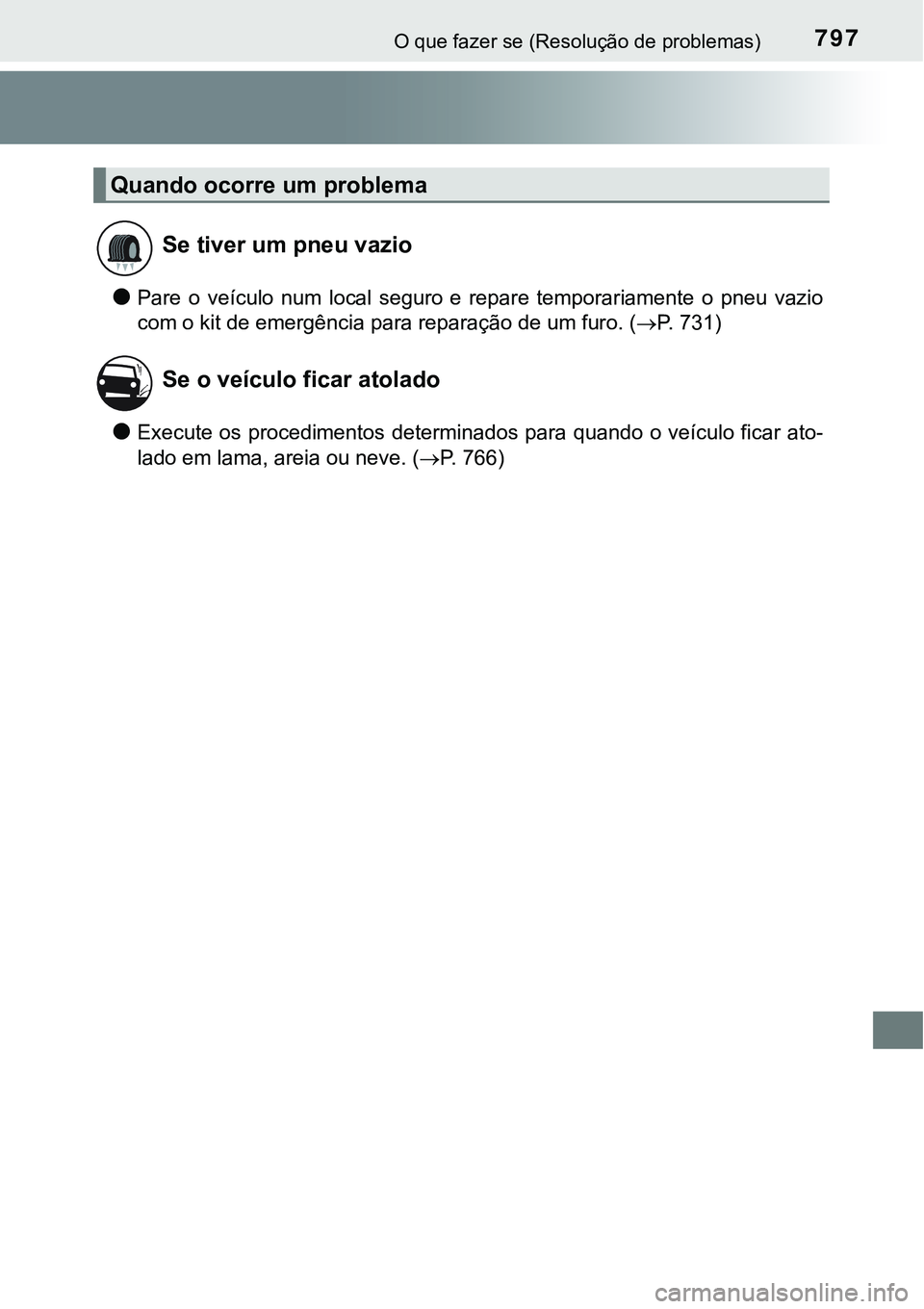 TOYOTA PRIUS PLUG-IN HYBRID 2021 Manual de utilização (in Portuguese) 797O que fazer se (Resolução de problemas)
●Pare o veículo num local seguro e repare temporariamente o pneu vazio
com o kit de emergência para reparação de um furo. (P. 731)
●Ex TOYOTA PRIUS PLUG-IN HYBRID 2021 Manual de utilização (in Portuguese) 797O que fazer se (Resolução de problemas)
●Pare o veículo num local seguro e repare temporariamente o pneu vazio
com o kit de emergência para reparação de um furo. (P. 731)
●Ex