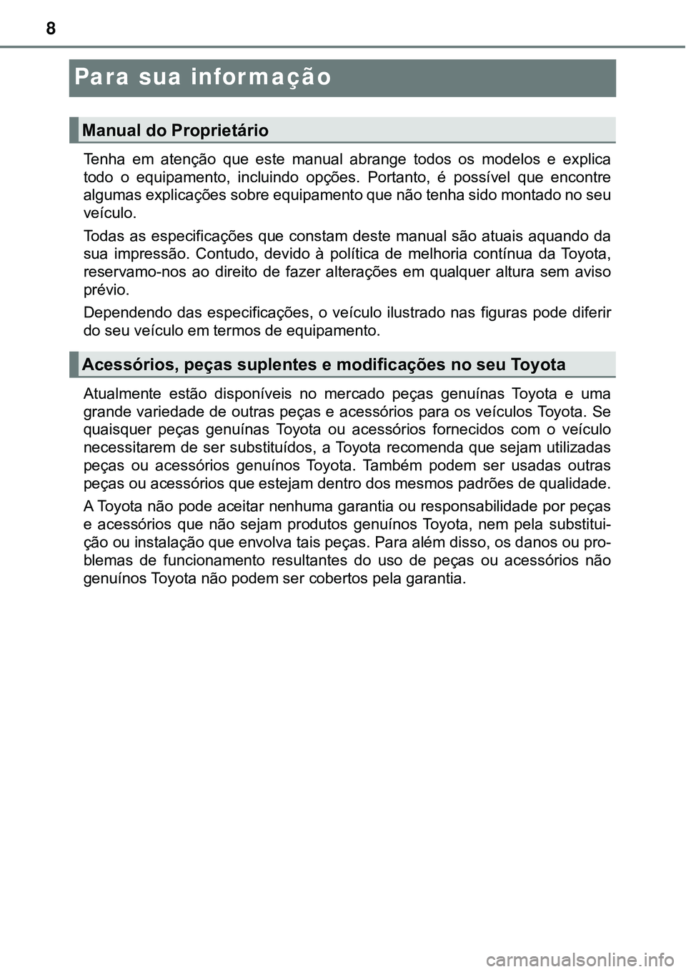 TOYOTA PRIUS PLUG-IN HYBRID 2021 Manual de utilização (in Portuguese) 8
Para sua informação
Tenha em atenção que este manual abrange todos os modelos e explica
todo o equipamento, incluindo opções. Portanto, é possível que encontre
algumas exp TOYOTA PRIUS PLUG-IN HYBRID 2021 Manual de utilização (in Portuguese) 8
Para sua informação
Tenha em atenção que este manual abrange todos os modelos e explica
todo o equipamento, incluindo opções. Portanto, é possível que encontre
algumas exp