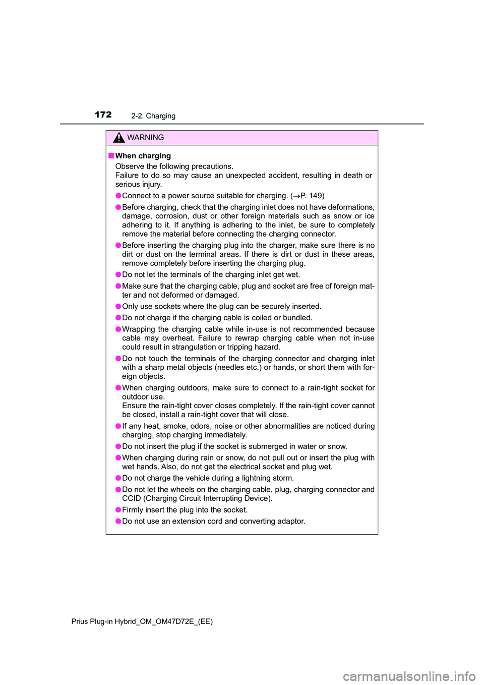 TOYOTA PRIUS PLUG-IN HYBRID 2020  Owners Manual 1722-2. Charging
Prius Plug-in Hybrid_OM_OM47D72E_(EE)
WARNING
■When charging 
Observe the following precautions. 
Failure to do so may cause an unexpected accident, resulting in death or 
serious i