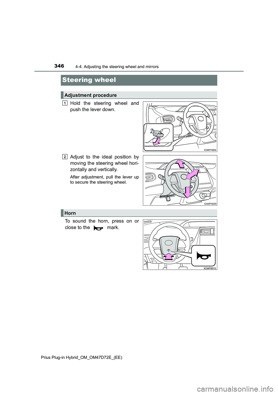TOYOTA PRIUS PLUG-IN HYBRID 2020 Owners Manual 3464-4. Adjusting the steering wheel and mirrors
Prius Plug-in Hybrid_OM_OM47D72E_(EE)
Steering wheel
Hold the steering wheel and
push the lever down.
Adjust to the ideal position by
moving the st TOYOTA PRIUS PLUG-IN HYBRID 2020 Owners Manual 3464-4. Adjusting the steering wheel and mirrors
Prius Plug-in Hybrid_OM_OM47D72E_(EE)
Steering wheel
Hold the steering wheel and
push the lever down.
Adjust to the ideal position by
moving the st