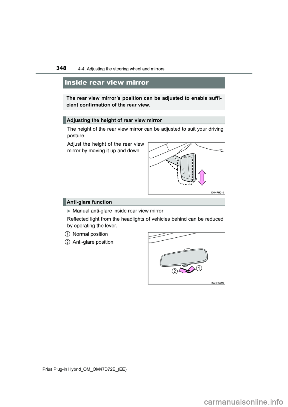 TOYOTA PRIUS PLUG-IN HYBRID 2020 Owners Manual 3484-4. Adjusting the steering wheel and mirrors
Prius Plug-in Hybrid_OM_OM47D72E_(EE)
Inside rear view mirror
The height of the rear view mirror can be adjusted to suit your driving
posture.
Adjust t TOYOTA PRIUS PLUG-IN HYBRID 2020 Owners Manual 3484-4. Adjusting the steering wheel and mirrors
Prius Plug-in Hybrid_OM_OM47D72E_(EE)
Inside rear view mirror
The height of the rear view mirror can be adjusted to suit your driving
posture.
Adjust t