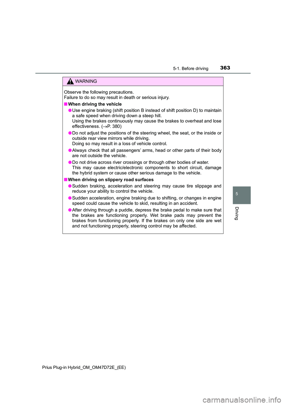 TOYOTA PRIUS PLUG-IN HYBRID 2020 Owners Manual 3635-1. Before driving
Prius Plug-in Hybrid_OM_OM47D72E_(EE)
5
Driving
WARNING
Observe the following precautions.
Failure to do so may result in death or serious injury.
■ When driving the vehic TOYOTA PRIUS PLUG-IN HYBRID 2020 Owners Manual 3635-1. Before driving
Prius Plug-in Hybrid_OM_OM47D72E_(EE)
5
Driving
WARNING
Observe the following precautions.
Failure to do so may result in death or serious injury.
■ When driving the vehic
