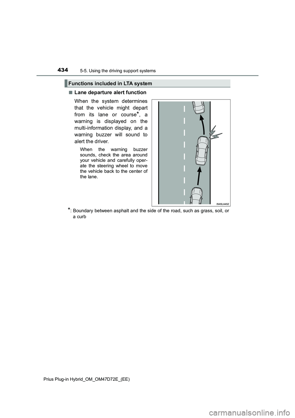 TOYOTA PRIUS PLUG-IN HYBRID 2020 Owners Manual 4345-5. Using the driving support systems
Prius Plug-in Hybrid_OM_OM47D72E_(EE)
■Lane departure alert function
When the system determines
that the vehicle might depart
from its lane or course
*, a
w TOYOTA PRIUS PLUG-IN HYBRID 2020 Owners Manual 4345-5. Using the driving support systems
Prius Plug-in Hybrid_OM_OM47D72E_(EE)
■Lane departure alert function
When the system determines
that the vehicle might depart
from its lane or course
*, a
w