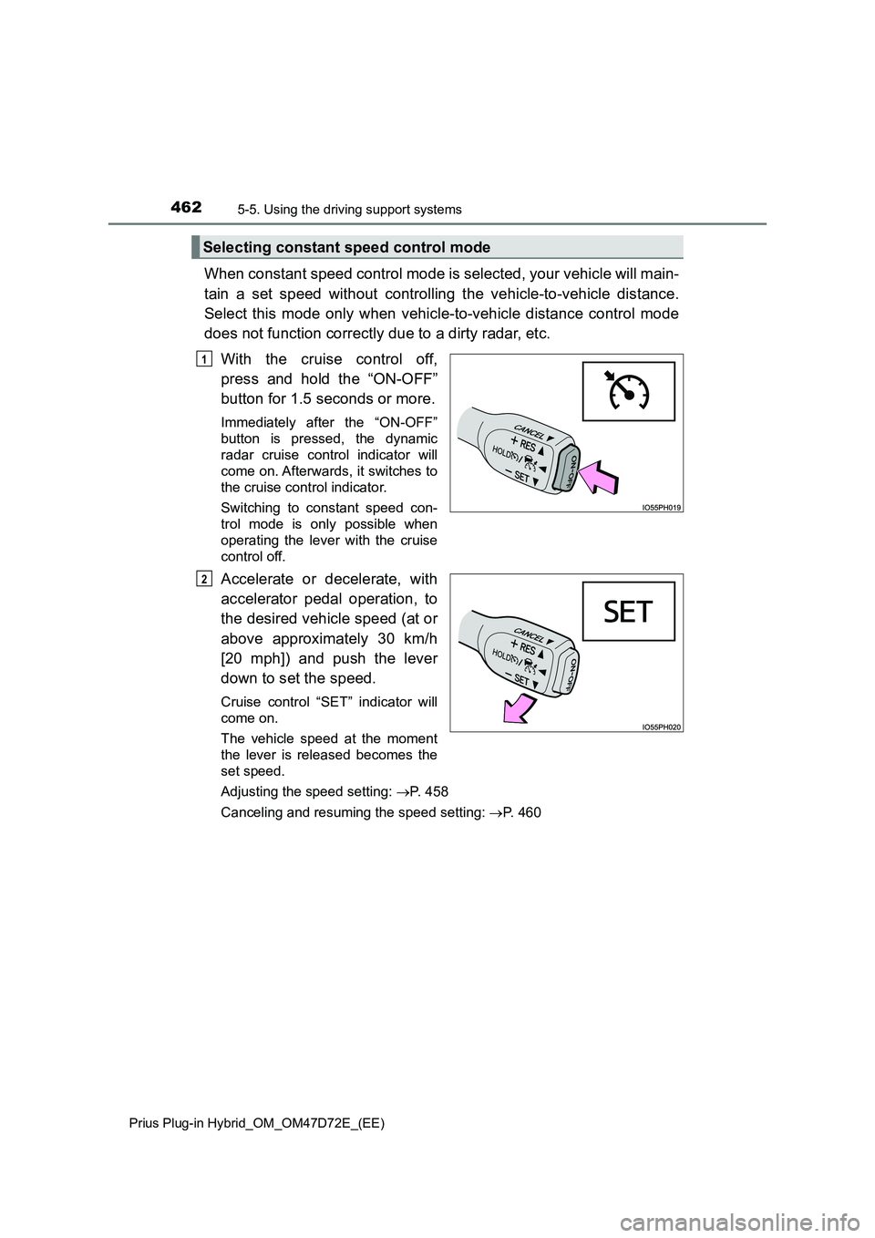 TOYOTA PRIUS PLUG-IN HYBRID 2020 Owners Manual 4625-5. Using the driving support systems
Prius Plug-in Hybrid_OM_OM47D72E_(EE)
When constant speed control mode is selected, your vehicle will main-
tain a set speed without controlling the vehicle-t TOYOTA PRIUS PLUG-IN HYBRID 2020 Owners Manual 4625-5. Using the driving support systems
Prius Plug-in Hybrid_OM_OM47D72E_(EE)
When constant speed control mode is selected, your vehicle will main-
tain a set speed without controlling the vehicle-t