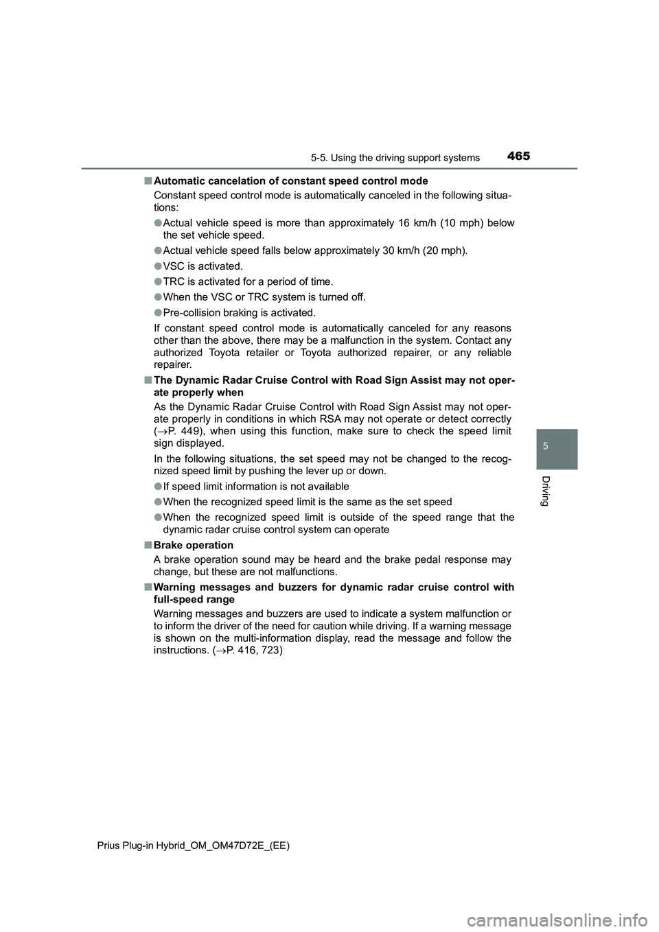 TOYOTA PRIUS PLUG-IN HYBRID 2020 Owners Manual 4655-5. Using the driving support systems
Prius Plug-in Hybrid_OM_OM47D72E_(EE)
5
Driving
■Automatic cancelation of constant speed control mode
Constant speed control mode is automatically canceled TOYOTA PRIUS PLUG-IN HYBRID 2020 Owners Manual 4655-5. Using the driving support systems
Prius Plug-in Hybrid_OM_OM47D72E_(EE)
5
Driving
■Automatic cancelation of constant speed control mode
Constant speed control mode is automatically canceled