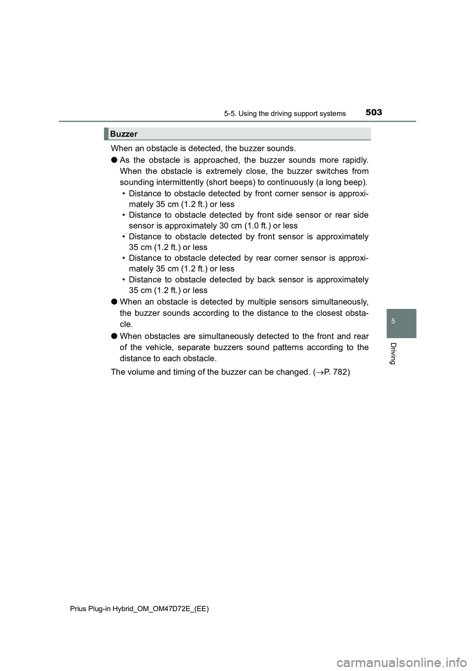 TOYOTA PRIUS PLUG-IN HYBRID 2020  Owners Manual 5035-5. Using the driving support systems
Prius Plug-in Hybrid_OM_OM47D72E_(EE)
5
Driving
When an obstacle is detected, the buzzer sounds.
●As the obstacle is approached, the buzzer sounds more rapi