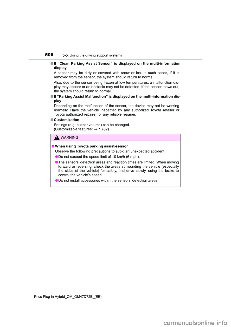 TOYOTA PRIUS PLUG-IN HYBRID 2020 Owners Manual 5065-5. Using the driving support systems
Prius Plug-in Hybrid_OM_OM47D72E_(EE)
■If “Clean Parking Assist Sensor” is displayed on the multi-information
display
A sensor may be dirty or covered TOYOTA PRIUS PLUG-IN HYBRID 2020 Owners Manual 5065-5. Using the driving support systems
Prius Plug-in Hybrid_OM_OM47D72E_(EE)
■If “Clean Parking Assist Sensor” is displayed on the multi-information
display
A sensor may be dirty or covered
