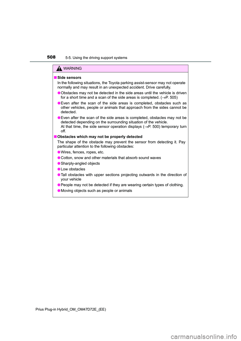 TOYOTA PRIUS PLUG-IN HYBRID 2020 Owners Manual 5085-5. Using the driving support systems
Prius Plug-in Hybrid_OM_OM47D72E_(EE)
WARNING
■Side sensors
In the following situations, the Toyota parking assist-sensor may not operate
normally and may TOYOTA PRIUS PLUG-IN HYBRID 2020 Owners Manual 5085-5. Using the driving support systems
Prius Plug-in Hybrid_OM_OM47D72E_(EE)
WARNING
■Side sensors
In the following situations, the Toyota parking assist-sensor may not operate
normally and may