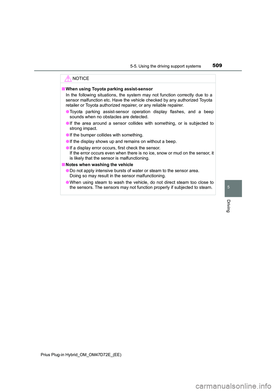 TOYOTA PRIUS PLUG-IN HYBRID 2020 Owners Manual 5095-5. Using the driving support systems
Prius Plug-in Hybrid_OM_OM47D72E_(EE)
5
Driving
NOTICE
■ When using Toyota parking assist-sensor
In the following situations, the system may not function TOYOTA PRIUS PLUG-IN HYBRID 2020 Owners Manual 5095-5. Using the driving support systems
Prius Plug-in Hybrid_OM_OM47D72E_(EE)
5
Driving
NOTICE
■ When using Toyota parking assist-sensor
In the following situations, the system may not function