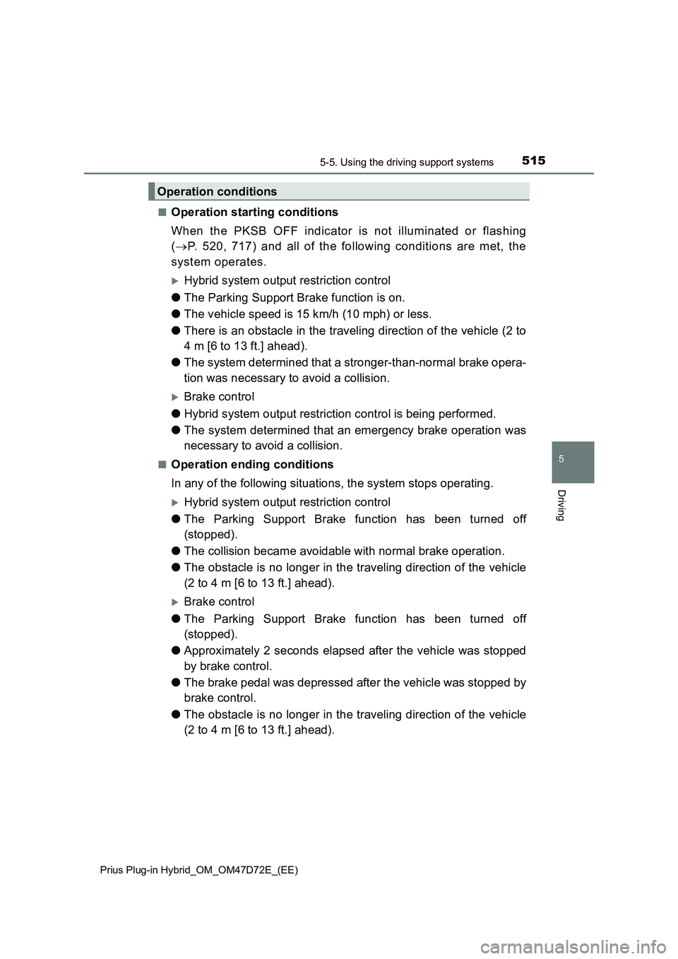 TOYOTA PRIUS PLUG-IN HYBRID 2020  Owners Manual 5155-5. Using the driving support systems
Prius Plug-in Hybrid_OM_OM47D72E_(EE)
5
Driving
■Operation starting conditions
When the PKSB OFF indicator is not illuminated or flashing
(P. 520, 717) a