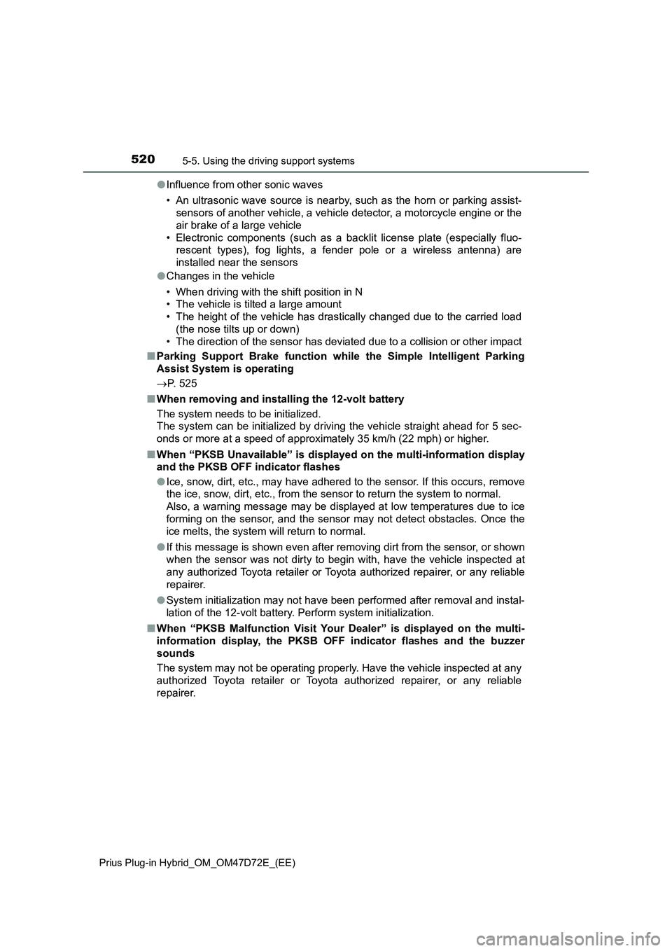 TOYOTA PRIUS PLUG-IN HYBRID 2020 Owners Manual 5205-5. Using the driving support systems
Prius Plug-in Hybrid_OM_OM47D72E_(EE)
●Influence from other sonic waves
• An ultrasonic wave source is nearby, such as the horn or parking assist-
sensors TOYOTA PRIUS PLUG-IN HYBRID 2020 Owners Manual 5205-5. Using the driving support systems
Prius Plug-in Hybrid_OM_OM47D72E_(EE)
●Influence from other sonic waves
• An ultrasonic wave source is nearby, such as the horn or parking assist-
sensors