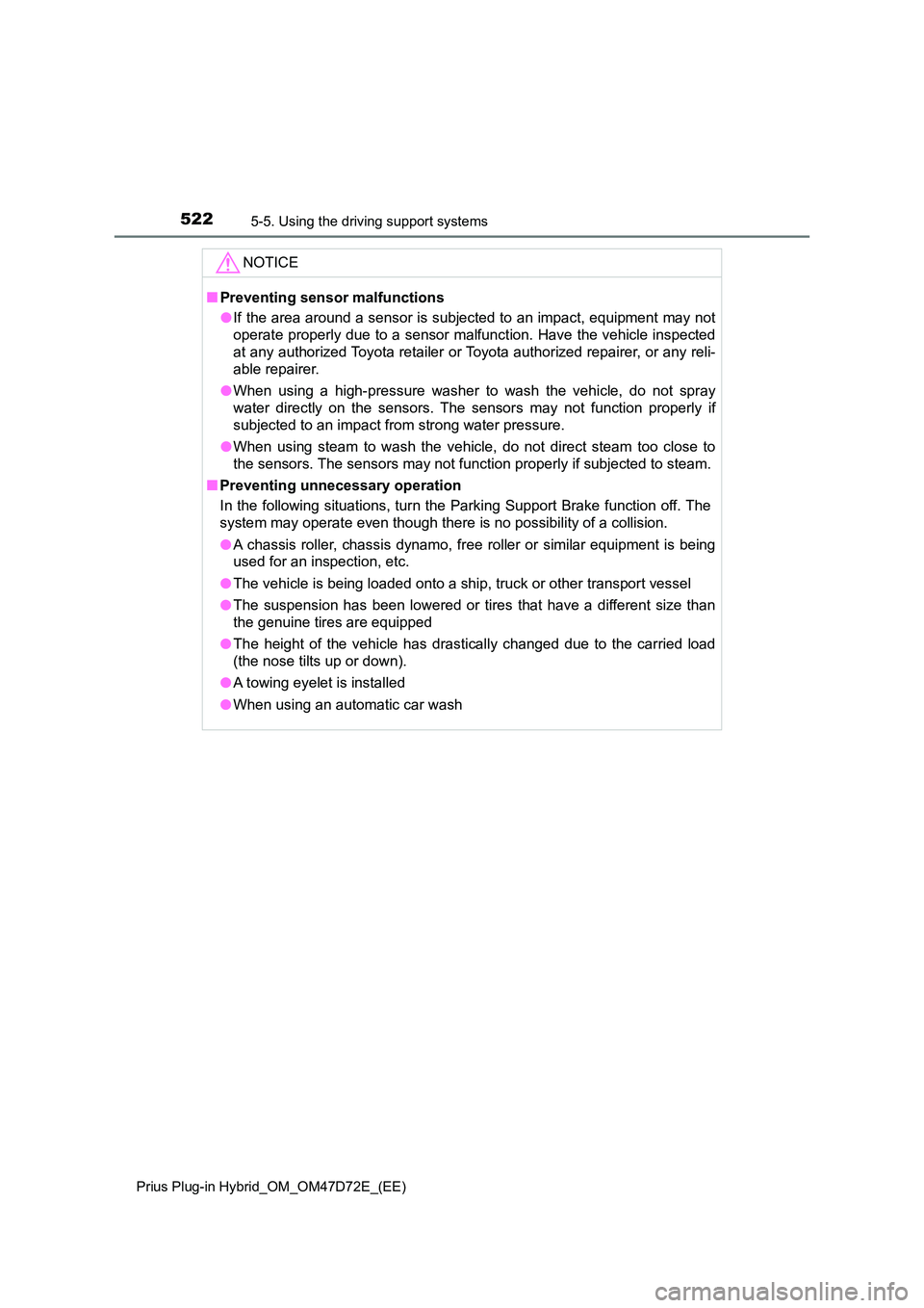 TOYOTA PRIUS PLUG-IN HYBRID 2020 Owners Manual 5225-5. Using the driving support systems
Prius Plug-in Hybrid_OM_OM47D72E_(EE)
NOTICE
■Preventing sensor malfunctions
● If the area around a sensor is subjected to an impact, equipment may not
TOYOTA PRIUS PLUG-IN HYBRID 2020 Owners Manual 5225-5. Using the driving support systems
Prius Plug-in Hybrid_OM_OM47D72E_(EE)
NOTICE
■Preventing sensor malfunctions
● If the area around a sensor is subjected to an impact, equipment may not
