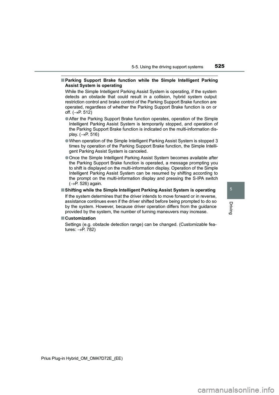 TOYOTA PRIUS PLUG-IN HYBRID 2020 Owners Manual 5255-5. Using the driving support systems
Prius Plug-in Hybrid_OM_OM47D72E_(EE)
5
Driving
■Parking Support Brake function while the Simple Intelligent Parking
Assist System is operating
While the Si TOYOTA PRIUS PLUG-IN HYBRID 2020 Owners Manual 5255-5. Using the driving support systems
Prius Plug-in Hybrid_OM_OM47D72E_(EE)
5
Driving
■Parking Support Brake function while the Simple Intelligent Parking
Assist System is operating
While the Si