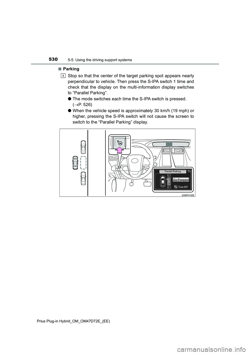 TOYOTA PRIUS PLUG-IN HYBRID 2020 Owners Manual 5305-5. Using the driving support systems
Prius Plug-in Hybrid_OM_OM47D72E_(EE)
■Parking
Stop so that the center of the target parking spot appears nearly
perpendicular to vehicle. Then press the TOYOTA PRIUS PLUG-IN HYBRID 2020 Owners Manual 5305-5. Using the driving support systems
Prius Plug-in Hybrid_OM_OM47D72E_(EE)
■Parking
Stop so that the center of the target parking spot appears nearly
perpendicular to vehicle. Then press the