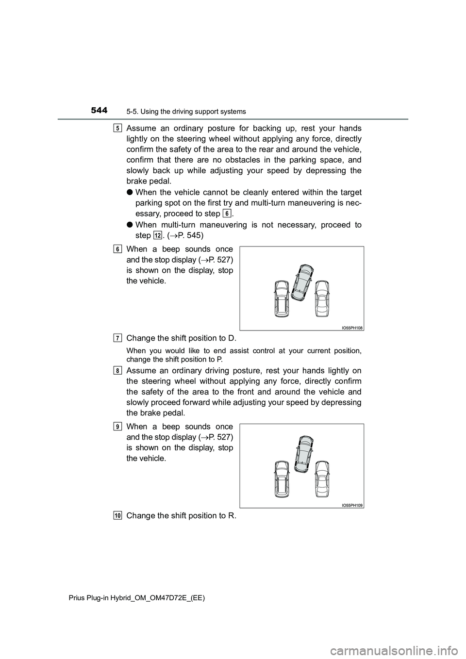 TOYOTA PRIUS PLUG-IN HYBRID 2020 Owners Manual 5445-5. Using the driving support systems
Prius Plug-in Hybrid_OM_OM47D72E_(EE)
Assume an ordinary posture for backing up, rest your hands
lightly on the steering wheel without applying any force, di TOYOTA PRIUS PLUG-IN HYBRID 2020 Owners Manual 5445-5. Using the driving support systems
Prius Plug-in Hybrid_OM_OM47D72E_(EE)
Assume an ordinary posture for backing up, rest your hands
lightly on the steering wheel without applying any force, di