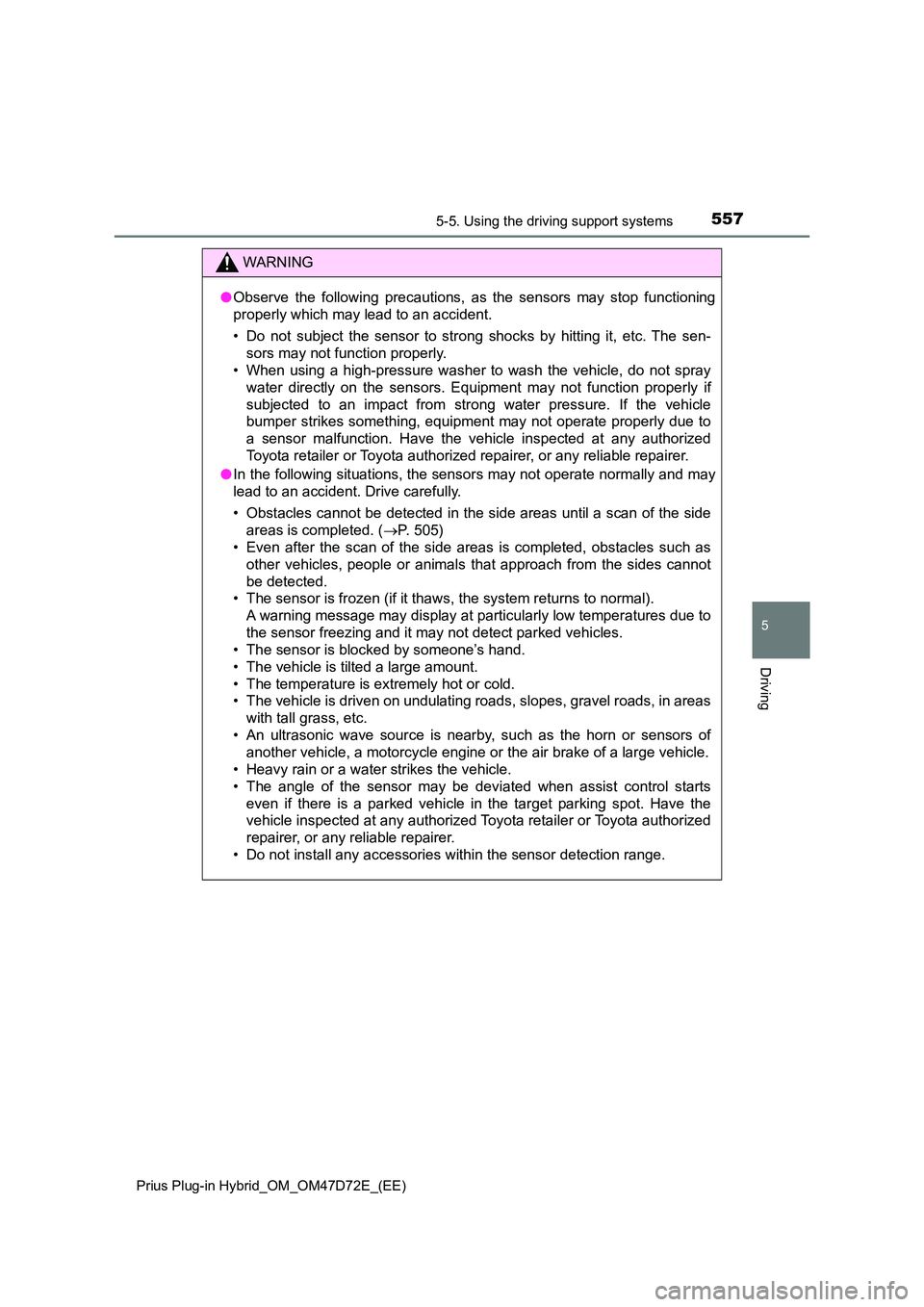 TOYOTA PRIUS PLUG-IN HYBRID 2020 Owners Manual 5575-5. Using the driving support systems
Prius Plug-in Hybrid_OM_OM47D72E_(EE)
5
Driving
WARNING
● Observe the following precautions, as the sensors may stop functioning
properly which may lead t TOYOTA PRIUS PLUG-IN HYBRID 2020 Owners Manual 5575-5. Using the driving support systems
Prius Plug-in Hybrid_OM_OM47D72E_(EE)
5
Driving
WARNING
● Observe the following precautions, as the sensors may stop functioning
properly which may lead t