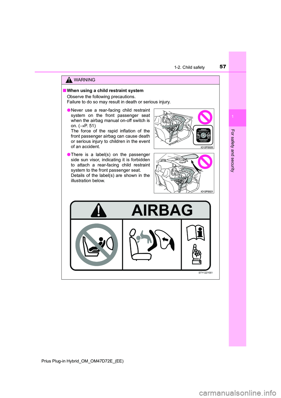 TOYOTA PRIUS PLUG-IN HYBRID 2020 Workshop Manual 571-2. Child safety
1
Prius Plug-in Hybrid_OM_OM47D72E_(EE)
For safety and security
WARNING
■When using a child restraint system 
Observe the following precautions. 
Failure to do so may result in d