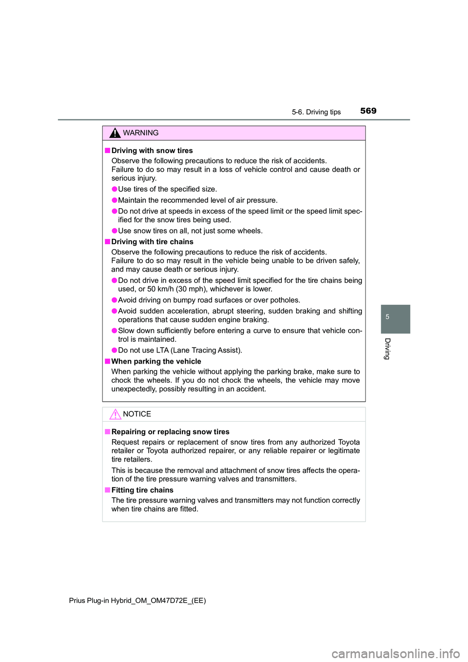 TOYOTA PRIUS PLUG-IN HYBRID 2020 Owners Manual 5695-6. Driving tips
5
Driving
Prius Plug-in Hybrid_OM_OM47D72E_(EE)
WARNING
■Driving with snow tires
Observe the following precautions to reduce the risk of accidents.
Failure to do so may resul TOYOTA PRIUS PLUG-IN HYBRID 2020 Owners Manual 5695-6. Driving tips
5
Driving
Prius Plug-in Hybrid_OM_OM47D72E_(EE)
WARNING
■Driving with snow tires
Observe the following precautions to reduce the risk of accidents.
Failure to do so may resul