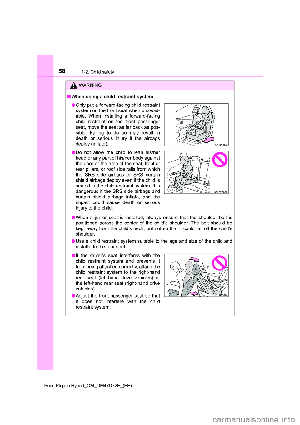 TOYOTA PRIUS PLUG-IN HYBRID 2020 Workshop Manual 581-2. Child safety
Prius Plug-in Hybrid_OM_OM47D72E_(EE)
WARNING
■When using a child restraint system 
● When a junior seat is installed, always ensure that the shoulder belt is 
positioned acros