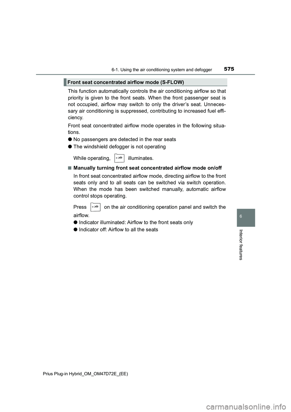 TOYOTA PRIUS PLUG-IN HYBRID 2020 Owners Manual 5756-1. Using the air conditioning system and defogger
Prius Plug-in Hybrid_OM_OM47D72E_(EE)
6
Interior features
This function automatically controls the air conditioning airflow so that
priority is g TOYOTA PRIUS PLUG-IN HYBRID 2020 Owners Manual 5756-1. Using the air conditioning system and defogger
Prius Plug-in Hybrid_OM_OM47D72E_(EE)
6
Interior features
This function automatically controls the air conditioning airflow so that
priority is g