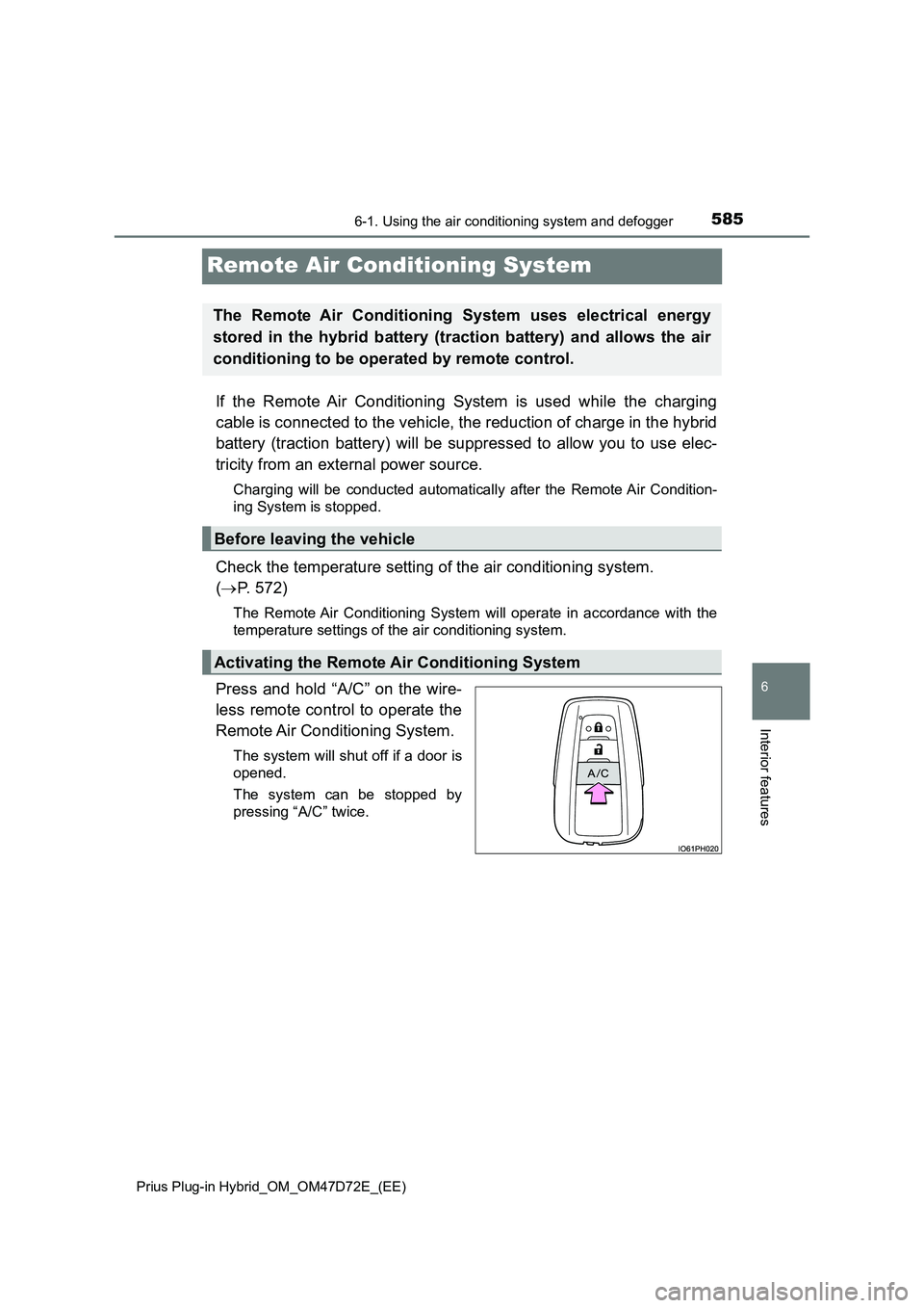 TOYOTA PRIUS PLUG-IN HYBRID 2020 Owners Manual 5856-1. Using the air conditioning system and defogger
Prius Plug-in Hybrid_OM_OM47D72E_(EE)
6
Interior features
Remote Air Conditioning System
If the Remote Air Conditioning System is used while the TOYOTA PRIUS PLUG-IN HYBRID 2020 Owners Manual 5856-1. Using the air conditioning system and defogger
Prius Plug-in Hybrid_OM_OM47D72E_(EE)
6
Interior features
Remote Air Conditioning System
If the Remote Air Conditioning System is used while the