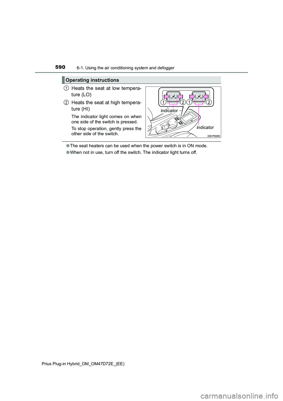 TOYOTA PRIUS PLUG-IN HYBRID 2020 Owners Manual 5906-1. Using the air conditioning system and defogger
Prius Plug-in Hybrid_OM_OM47D72E_(EE)
Heats the seat at low tempera-
ture (LO)
Heats the seat at high tempera-
ture (HI)
The indicator light c TOYOTA PRIUS PLUG-IN HYBRID 2020 Owners Manual 5906-1. Using the air conditioning system and defogger
Prius Plug-in Hybrid_OM_OM47D72E_(EE)
Heats the seat at low tempera-
ture (LO)
Heats the seat at high tempera-
ture (HI)
The indicator light c