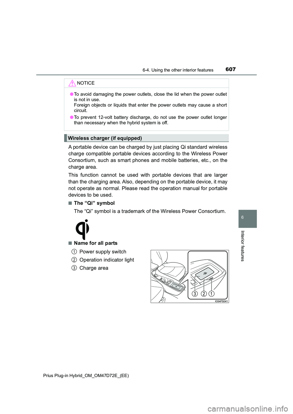 TOYOTA PRIUS PLUG-IN HYBRID 2020 Owners Manual 6076-4. Using the other interior features
Prius Plug-in Hybrid_OM_OM47D72E_(EE)
6
Interior features
A portable device can be charged by just placing Qi standard wireless
charge compatible portable d TOYOTA PRIUS PLUG-IN HYBRID 2020 Owners Manual 6076-4. Using the other interior features
Prius Plug-in Hybrid_OM_OM47D72E_(EE)
6
Interior features
A portable device can be charged by just placing Qi standard wireless
charge compatible portable d
