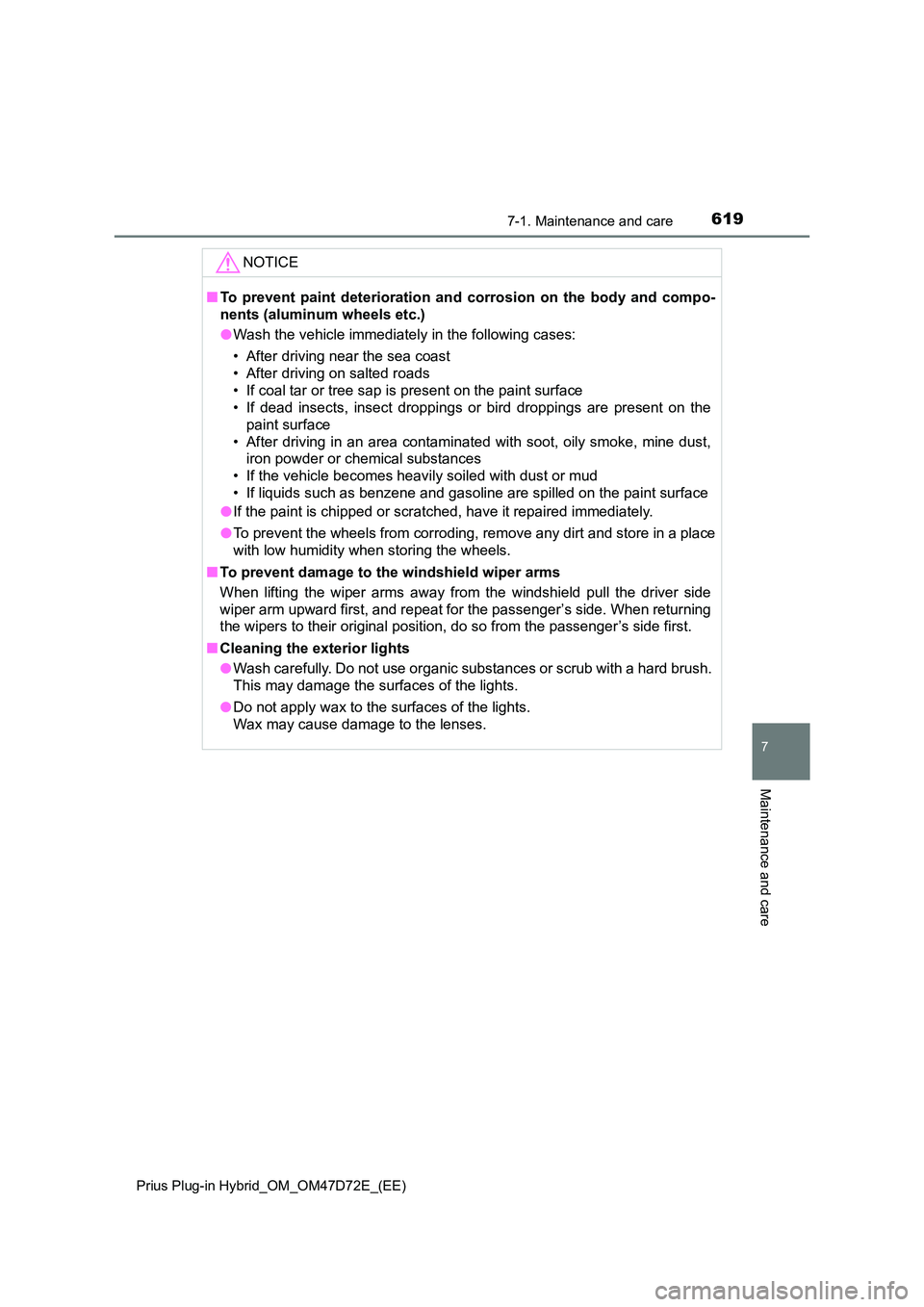 TOYOTA PRIUS PLUG-IN HYBRID 2020 Owners Manual 6197-1. Maintenance and care
Prius Plug-in Hybrid_OM_OM47D72E_(EE)
7
Maintenance and care
NOTICE
■ To prevent paint deterioration and corrosion on the body and compo-
nents (aluminum wheels etc.) TOYOTA PRIUS PLUG-IN HYBRID 2020 Owners Manual 6197-1. Maintenance and care
Prius Plug-in Hybrid_OM_OM47D72E_(EE)
7
Maintenance and care
NOTICE
■ To prevent paint deterioration and corrosion on the body and compo-
nents (aluminum wheels etc.)