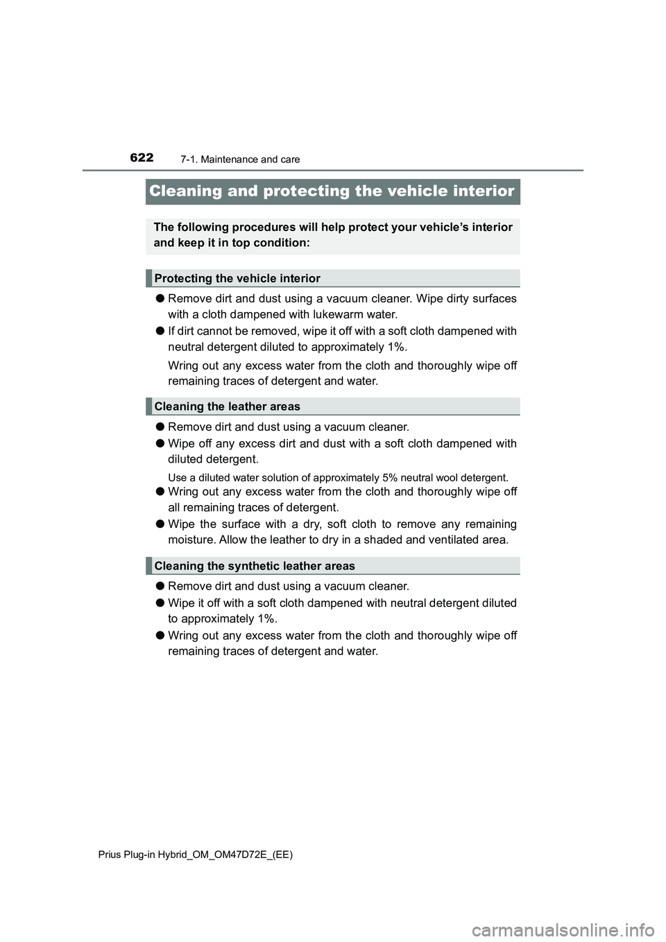 TOYOTA PRIUS PLUG-IN HYBRID 2020 Owners Manual 6227-1. Maintenance and care
Prius Plug-in Hybrid_OM_OM47D72E_(EE)
Cleaning and protecting the vehicle interior
●Remove dirt and dust using a vacuum cleaner. Wipe dirty surfaces
with a cloth dampene TOYOTA PRIUS PLUG-IN HYBRID 2020 Owners Manual 6227-1. Maintenance and care
Prius Plug-in Hybrid_OM_OM47D72E_(EE)
Cleaning and protecting the vehicle interior
●Remove dirt and dust using a vacuum cleaner. Wipe dirty surfaces
with a cloth dampene