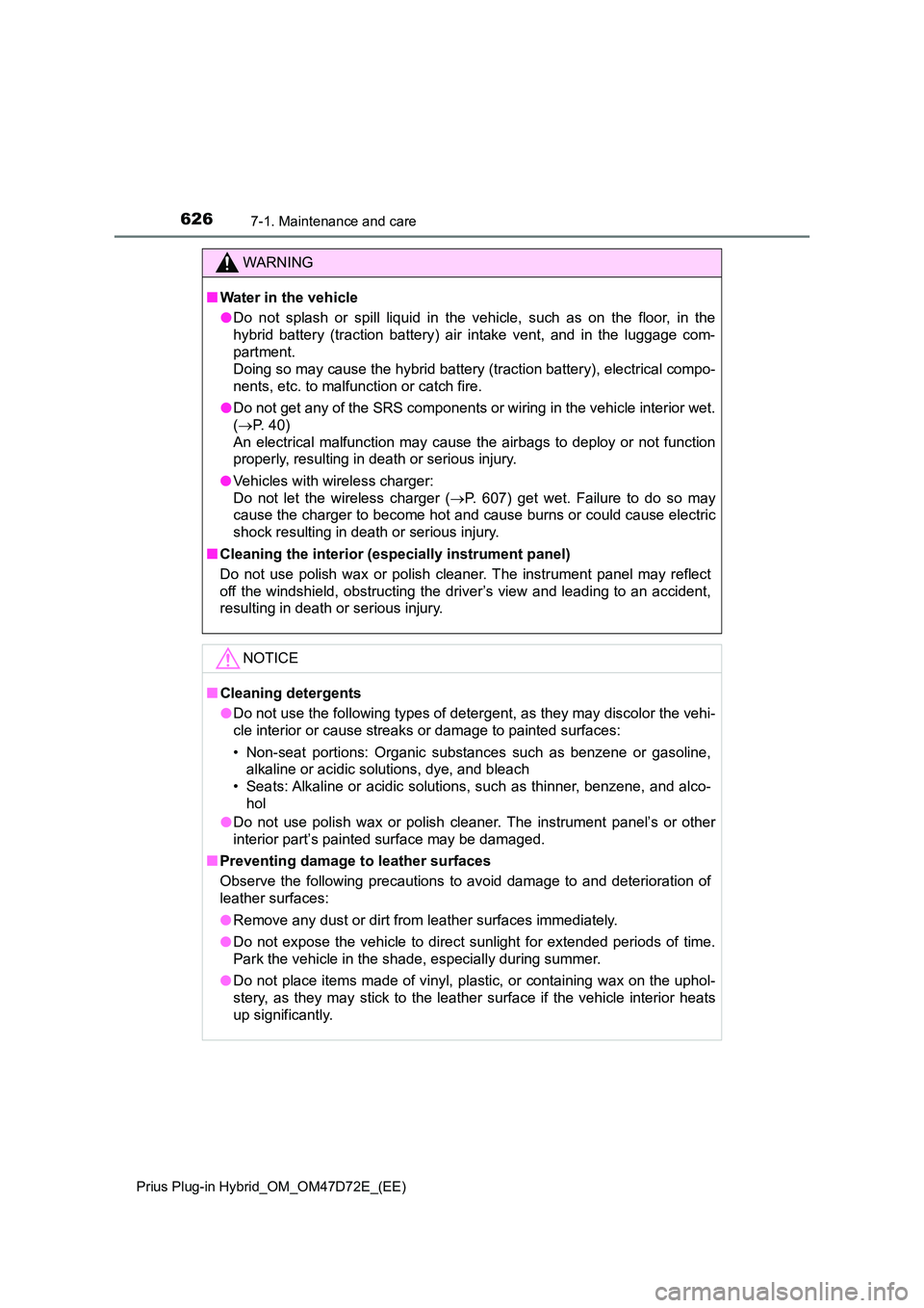 TOYOTA PRIUS PLUG-IN HYBRID 2020 Owners Manual 6267-1. Maintenance and care
Prius Plug-in Hybrid_OM_OM47D72E_(EE)
WARNING
■Water in the vehicle
● Do not splash or spill liquid in the vehicle, such as on the floor, in the
hybrid battery (trac TOYOTA PRIUS PLUG-IN HYBRID 2020 Owners Manual 6267-1. Maintenance and care
Prius Plug-in Hybrid_OM_OM47D72E_(EE)
WARNING
■Water in the vehicle
● Do not splash or spill liquid in the vehicle, such as on the floor, in the
hybrid battery (trac