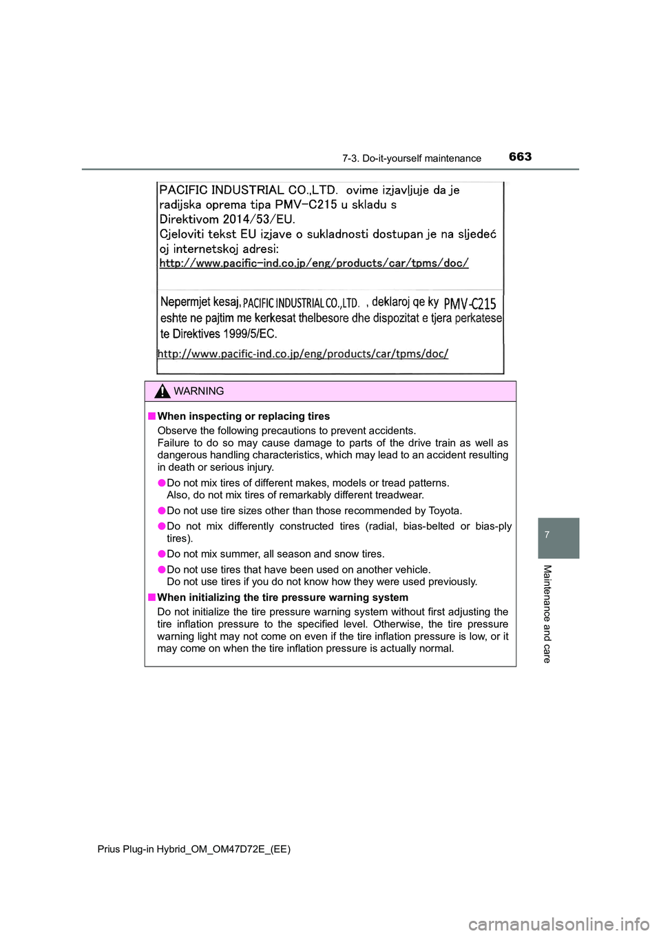 TOYOTA PRIUS PLUG-IN HYBRID 2020 Owners Manual 6637-3. Do-it-yourself maintenance
Prius Plug-in Hybrid_OM_OM47D72E_(EE)
7
Maintenance and care
WARNING
■ When inspecting or replacing tires
Observe the following precautions to prevent accidents. TOYOTA PRIUS PLUG-IN HYBRID 2020 Owners Manual 6637-3. Do-it-yourself maintenance
Prius Plug-in Hybrid_OM_OM47D72E_(EE)
7
Maintenance and care
WARNING
■ When inspecting or replacing tires
Observe the following precautions to prevent accidents.