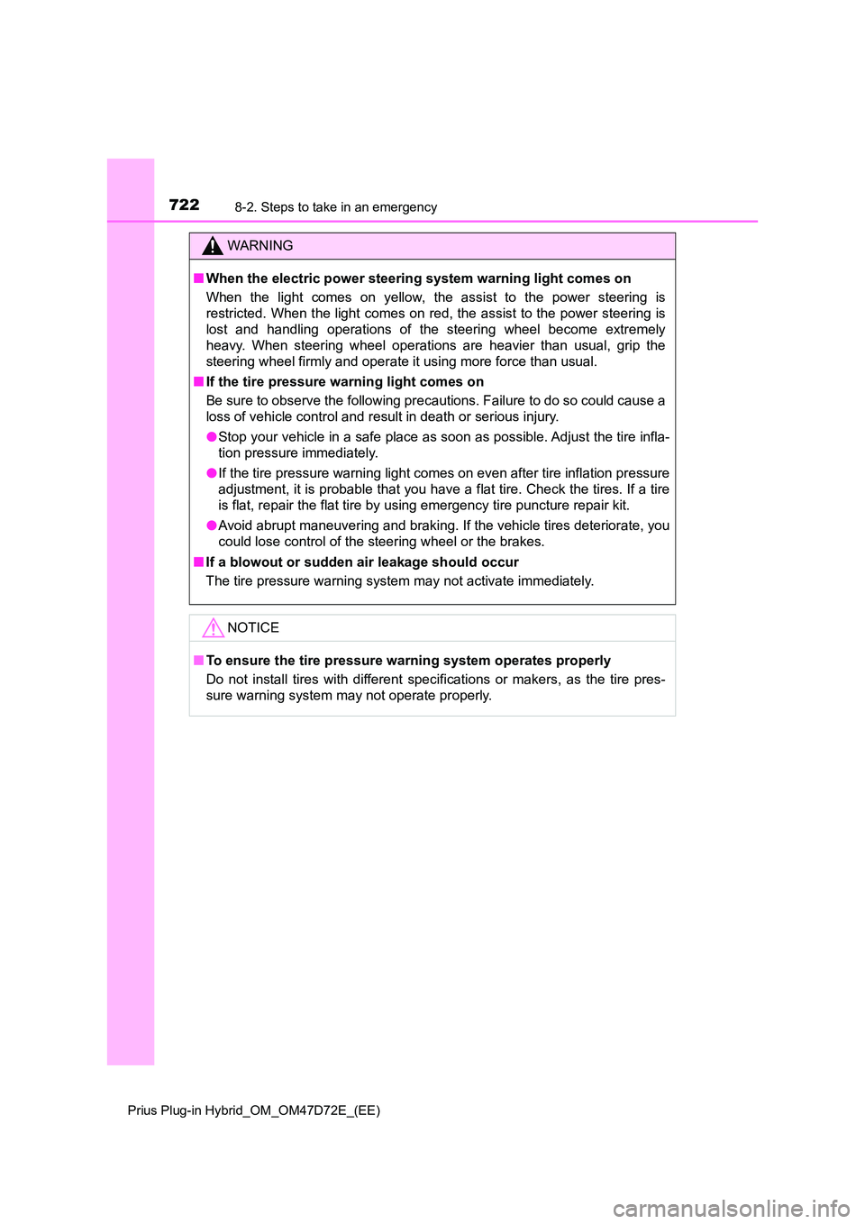 TOYOTA PRIUS PLUG-IN HYBRID 2020 Owners Manual 7228-2. Steps to take in an emergency
Prius Plug-in Hybrid_OM_OM47D72E_(EE)
WARNING
■When the electric power steering system warning light comes on
When the light comes on yellow, the assist to the TOYOTA PRIUS PLUG-IN HYBRID 2020 Owners Manual 7228-2. Steps to take in an emergency
Prius Plug-in Hybrid_OM_OM47D72E_(EE)
WARNING
■When the electric power steering system warning light comes on
When the light comes on yellow, the assist to the
