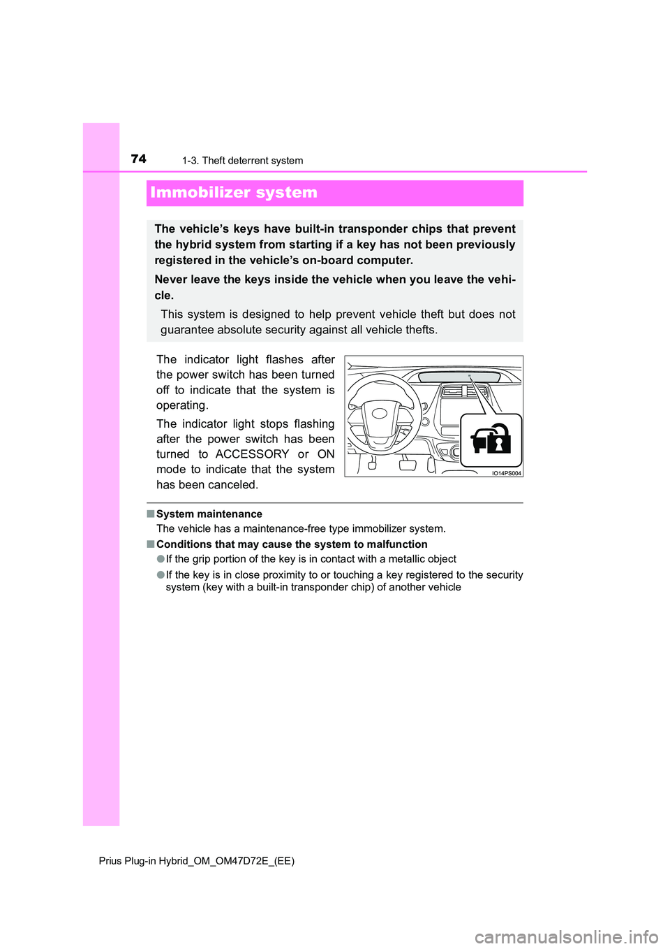 TOYOTA PRIUS PLUG-IN HYBRID 2020 Owners Manual 741-3. Theft deterrent system
Prius Plug-in Hybrid_OM_OM47D72E_(EE)
Immobilizer system
The indicator light flashes after
the power switch has been turned
off to indicate that the system is
operati TOYOTA PRIUS PLUG-IN HYBRID 2020 Owners Manual 741-3. Theft deterrent system
Prius Plug-in Hybrid_OM_OM47D72E_(EE)
Immobilizer system
The indicator light flashes after
the power switch has been turned
off to indicate that the system is
operati