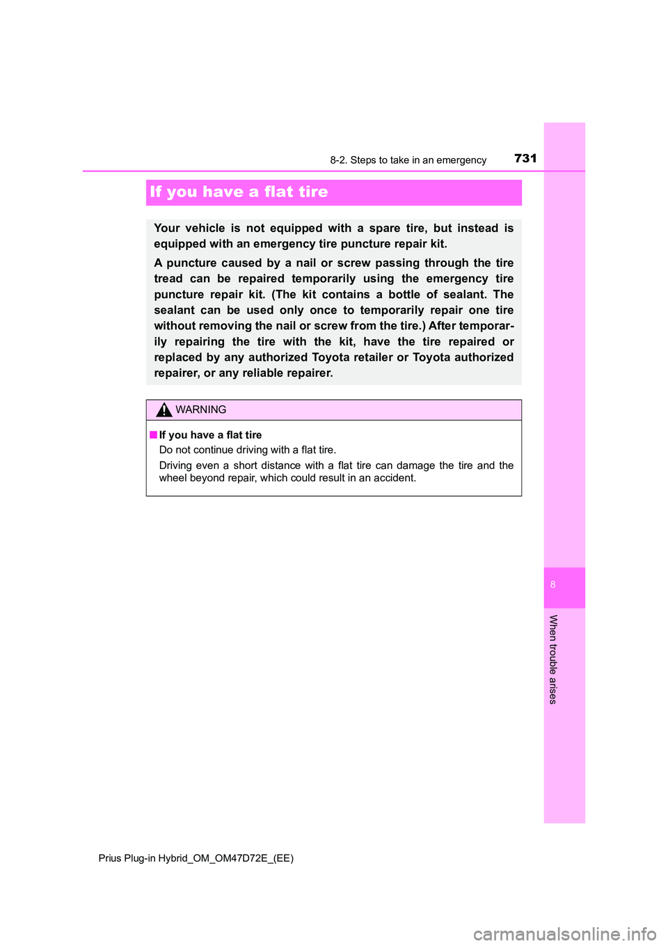 TOYOTA PRIUS PLUG-IN HYBRID 2020  Owners Manual 7318-2. Steps to take in an emergency 
Prius Plug-in Hybrid_OM_OM47D72E_(EE)
8
When trouble arises
If you have a flat tire
Your vehicle is not equipped with a spare tire, but instead is 
equipped with