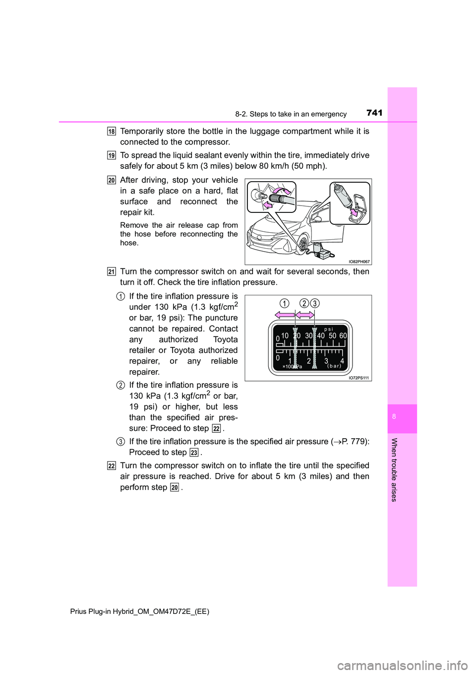 TOYOTA PRIUS PLUG-IN HYBRID 2020 Owners Manual 7418-2. Steps to take in an emergency
Prius Plug-in Hybrid_OM_OM47D72E_(EE)
8
When trouble arises
Temporarily store the bottle in the luggage compartment while it is
connected to the compressor.
To TOYOTA PRIUS PLUG-IN HYBRID 2020 Owners Manual 7418-2. Steps to take in an emergency
Prius Plug-in Hybrid_OM_OM47D72E_(EE)
8
When trouble arises
Temporarily store the bottle in the luggage compartment while it is
connected to the compressor.
To