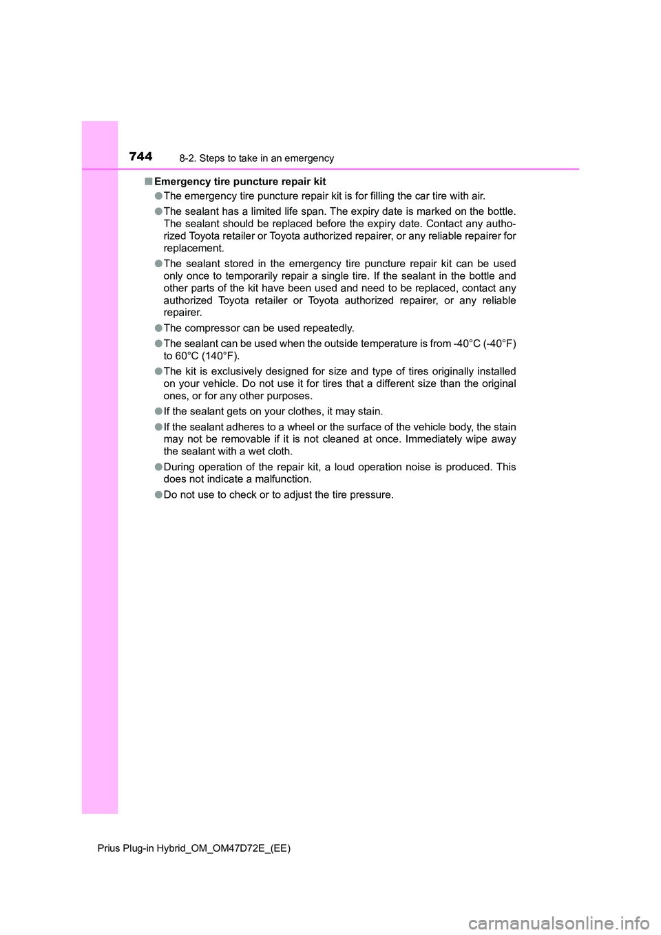 TOYOTA PRIUS PLUG-IN HYBRID 2020 Owners Manual 7448-2. Steps to take in an emergency
Prius Plug-in Hybrid_OM_OM47D72E_(EE)
■Emergency tire puncture repair kit
● The emergency tire puncture repair kit is for filling the car tire with air.
● TOYOTA PRIUS PLUG-IN HYBRID 2020 Owners Manual 7448-2. Steps to take in an emergency
Prius Plug-in Hybrid_OM_OM47D72E_(EE)
■Emergency tire puncture repair kit
● The emergency tire puncture repair kit is for filling the car tire with air.
●
