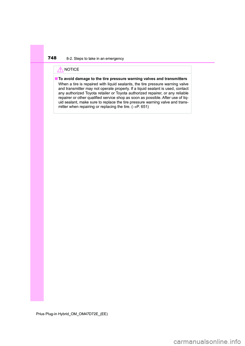 TOYOTA PRIUS PLUG-IN HYBRID 2020 Owners Manual 7488-2. Steps to take in an emergency
Prius Plug-in Hybrid_OM_OM47D72E_(EE)
NOTICE
■To avoid damage to the tire pressure warning valves and transmitters
When a tire is repaired with liquid sealants TOYOTA PRIUS PLUG-IN HYBRID 2020 Owners Manual 7488-2. Steps to take in an emergency
Prius Plug-in Hybrid_OM_OM47D72E_(EE)
NOTICE
■To avoid damage to the tire pressure warning valves and transmitters
When a tire is repaired with liquid sealants