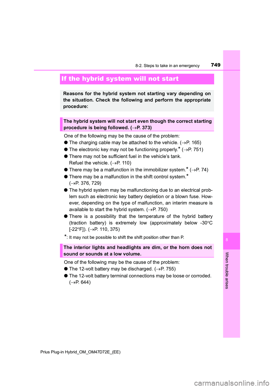 TOYOTA PRIUS PLUG-IN HYBRID 2020 Owners Manual 7498-2. Steps to take in an emergency
Prius Plug-in Hybrid_OM_OM47D72E_(EE)
8
When trouble arises
If the hybrid system will not start
One of the following may be the cause of the problem:
● The ch TOYOTA PRIUS PLUG-IN HYBRID 2020 Owners Manual 7498-2. Steps to take in an emergency
Prius Plug-in Hybrid_OM_OM47D72E_(EE)
8
When trouble arises
If the hybrid system will not start
One of the following may be the cause of the problem:
● The ch