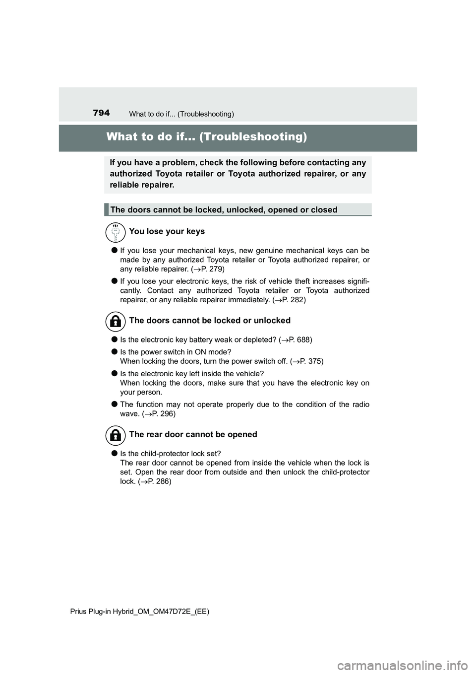 TOYOTA PRIUS PLUG-IN HYBRID 2020  Owners Manual 794What to do if... (Troubleshooting)
Prius Plug-in Hybrid_OM_OM47D72E_(EE)
What to do if... (Troubleshooting)
●If you lose your mechanical keys, new genuine mechanical keys can be
made by any autho