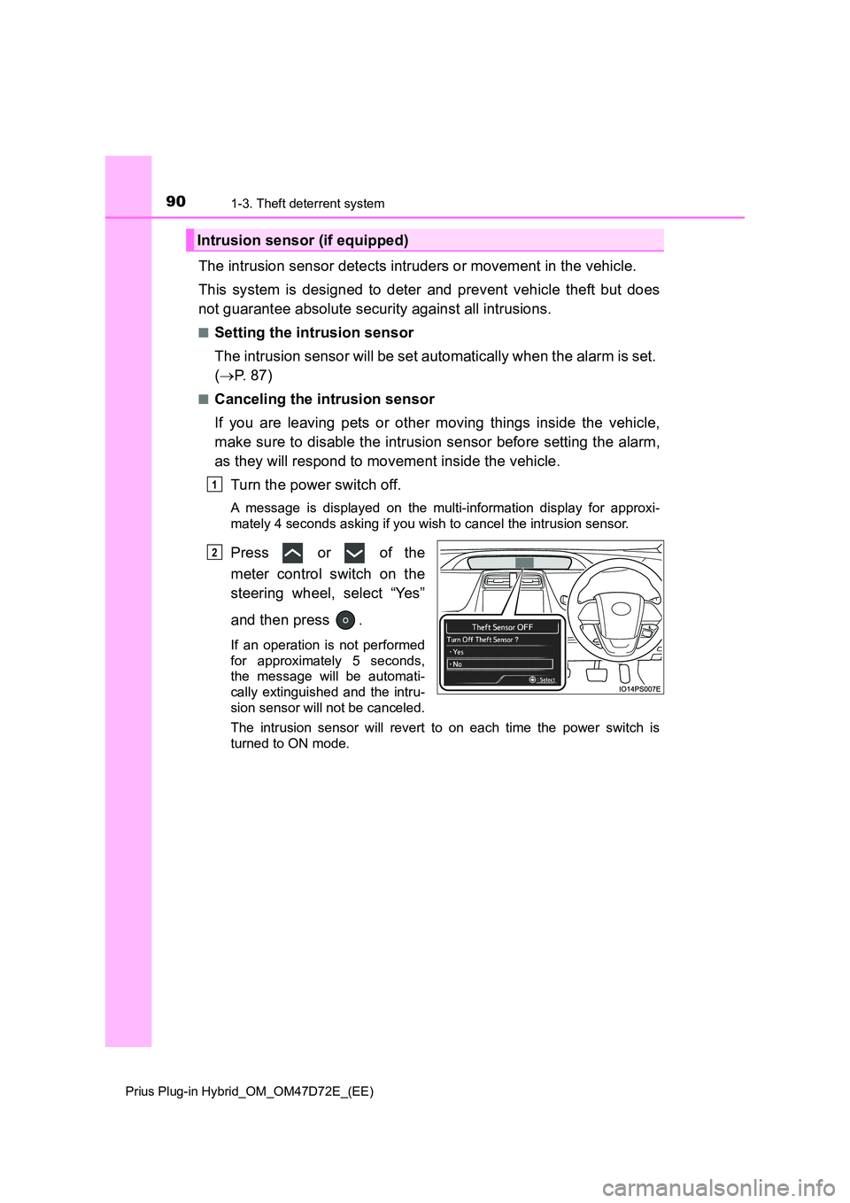 TOYOTA PRIUS PLUG-IN HYBRID 2020 Owners Manual 901-3. Theft deterrent system
Prius Plug-in Hybrid_OM_OM47D72E_(EE)
The intrusion sensor detects intruders or movement in the vehicle.
This system is designed to deter and prevent vehicle theft but d TOYOTA PRIUS PLUG-IN HYBRID 2020 Owners Manual 901-3. Theft deterrent system
Prius Plug-in Hybrid_OM_OM47D72E_(EE)
The intrusion sensor detects intruders or movement in the vehicle.
This system is designed to deter and prevent vehicle theft but d