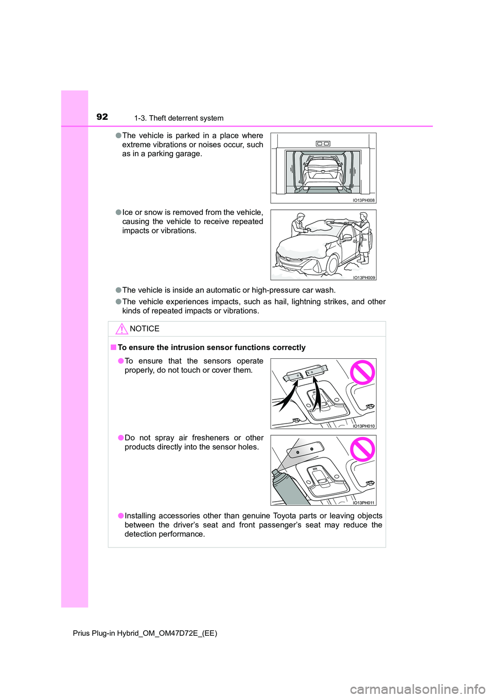 TOYOTA PRIUS PLUG-IN HYBRID 2020 Owners Manual 921-3. Theft deterrent system
Prius Plug-in Hybrid_OM_OM47D72E_(EE)
●The vehicle is inside an automatic or high-pressure car wash.
● The vehicle experiences impacts, such as hail, lightning strik TOYOTA PRIUS PLUG-IN HYBRID 2020 Owners Manual 921-3. Theft deterrent system
Prius Plug-in Hybrid_OM_OM47D72E_(EE)
●The vehicle is inside an automatic or high-pressure car wash.
● The vehicle experiences impacts, such as hail, lightning strik