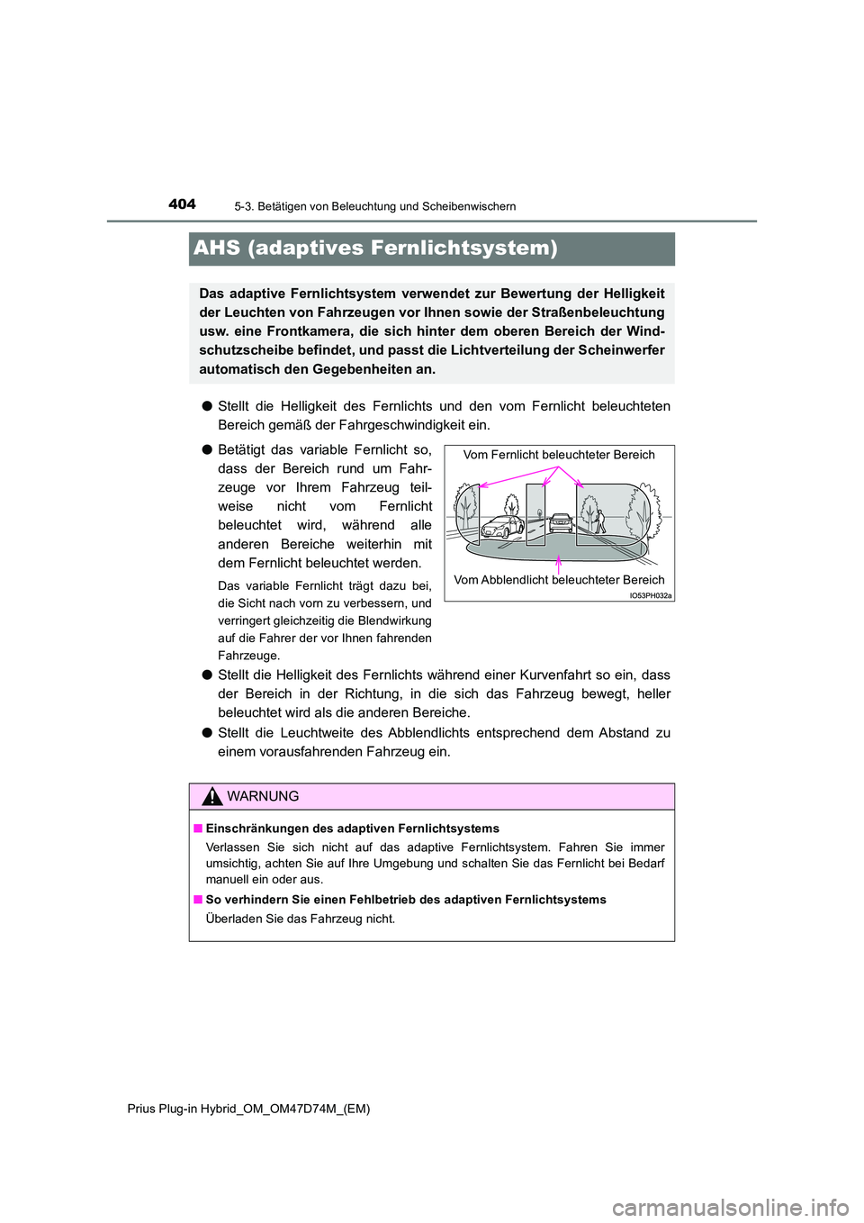 TOYOTA PRIUS PLUG-IN HYBRID 2020  Betriebsanleitungen (in German) 4045-3. Betätigen von Beleuchtung und Scheibenwischern
Prius Plug-in Hybrid_OM_OM47D74M_(EM)
AHS (adaptives Fernlichtsystem)
●Stellt die Helligkeit des Fernlichts und den vom Fernlicht beleuchteten